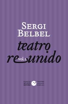 TEATRO REUNIDO DE SERGI BELBEL. VOL. 1