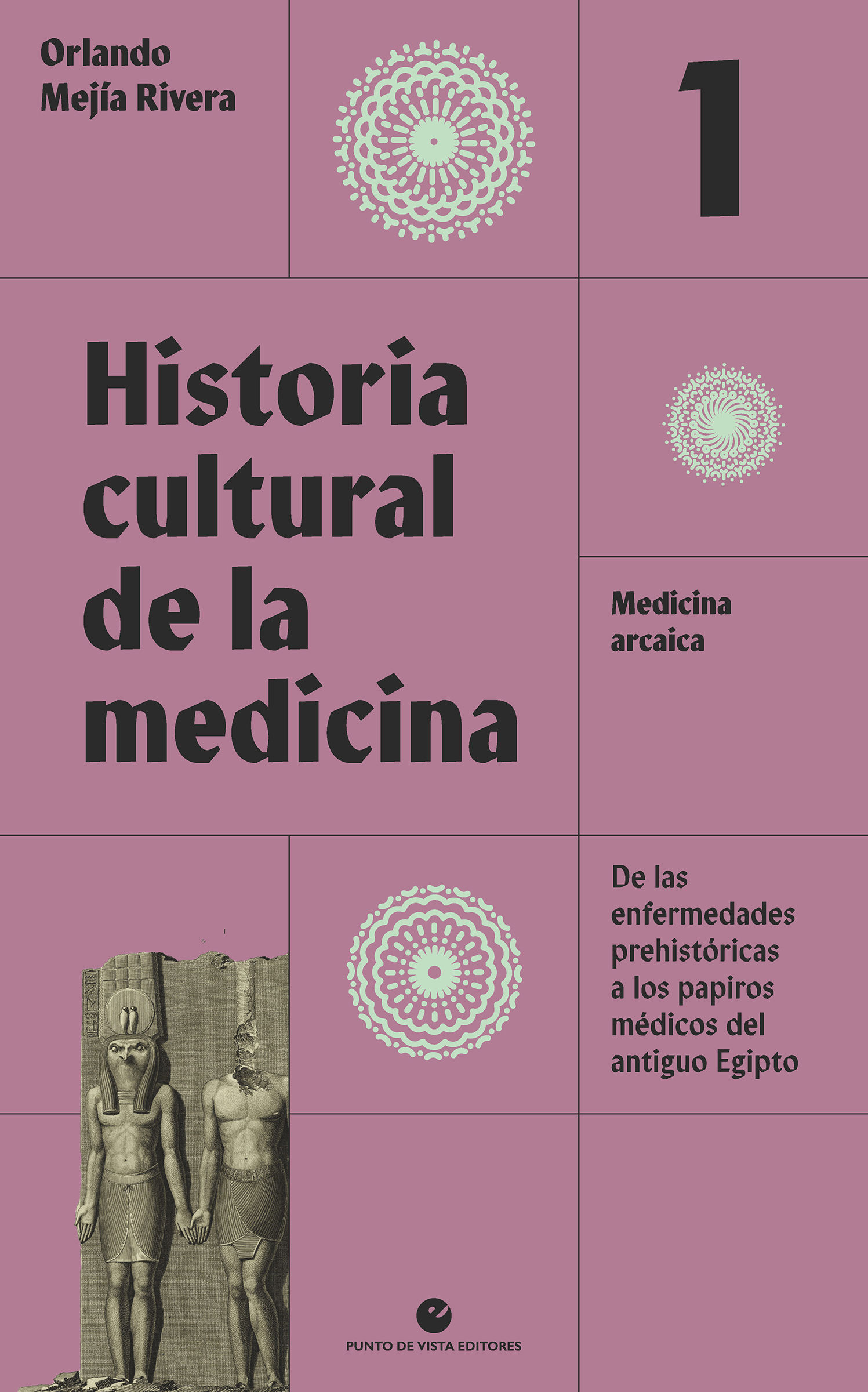 HISTORIA CULTURAL DE LA MEDICINA. VOL. 1. MEDICINA ARCAICA. DE LAS ENFERMEDADES PREHISTORICAS A LOS PAPIROS MEDICOS DEL AN