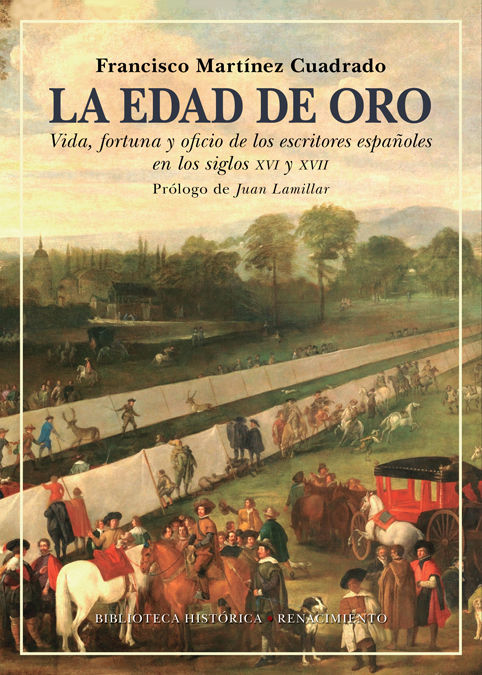 LA EDAD DE ORO. VIDA, FORTUNA Y OFICIO DE LOS ESCRITORES ESPAÑOLES EN LOS SIGLOS XVI Y XVII