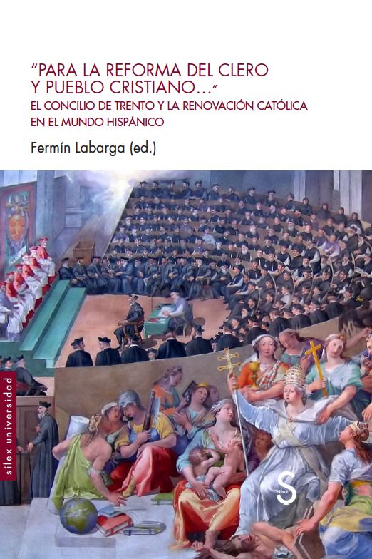 "PARA LA REFORMA DEL CLERO Y PUEBLO CRISTIANO...". EL CONCILIO DE TRENTO Y LA RENOVACIÓN CATÓLICA EN EL MUNDO HISPÁNICO