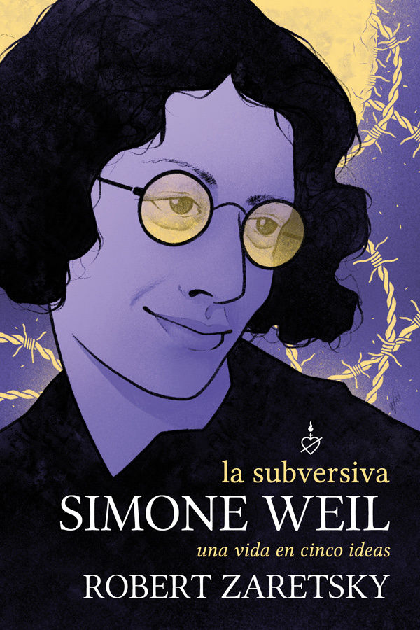 LA SUBVERSIVA SIMONE WEIL. UNA VIDA EN CINCO IDEAS