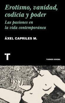 EROTISMO, VANIDAD, CODICIA Y PODER. LAS PASIONES EN LA VIDA CONTEMPORÁNEA