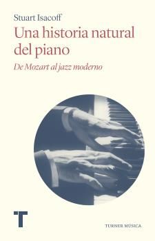 UNA HISTORIA NATURAL DEL PIANO. DE MOZART AL JAZZ MODERNO