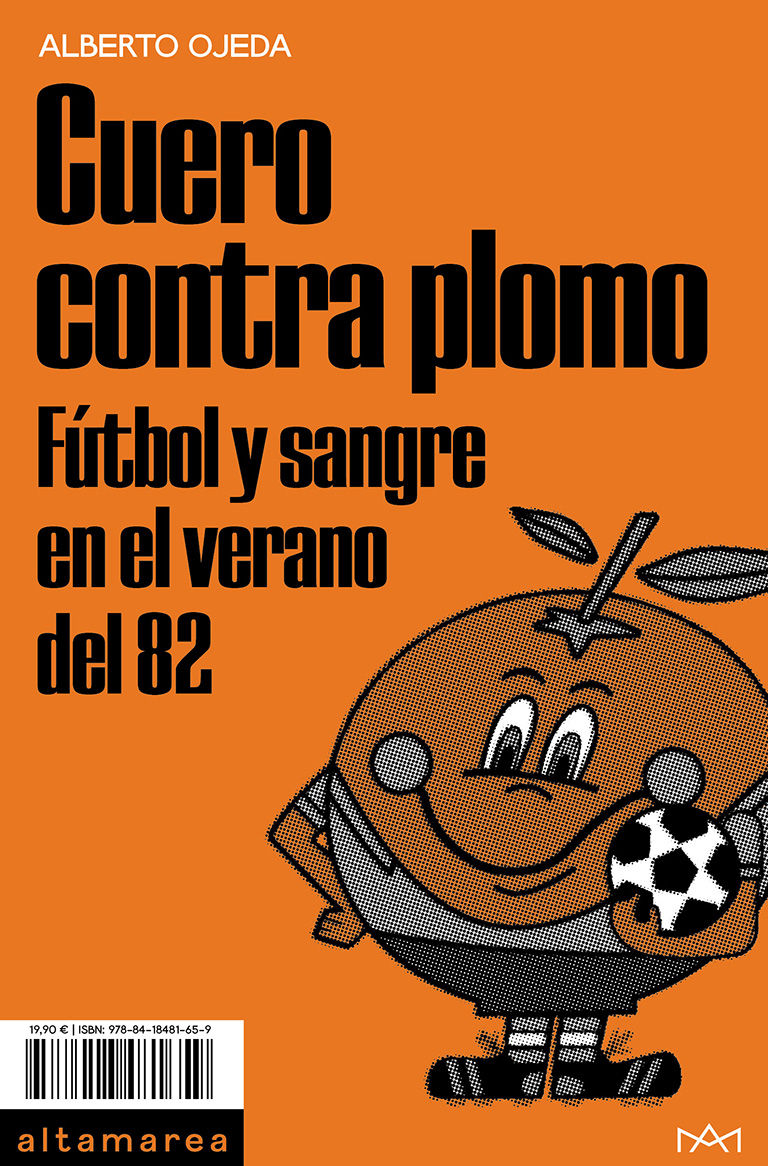 CUERO CONTRA PLOMO. FÚTBOL Y SANGRE EN EL VERANO DEL 82