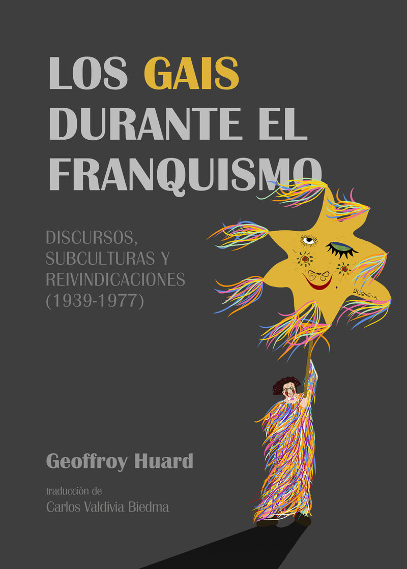 LOS GAIS DURANTE EL FRANQUISMO. DISCURSOS, SUBCULTURAS Y REIVINDICACIONES (1939-1977)