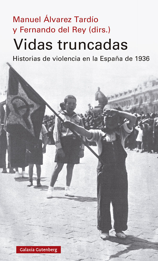 VIDAS TRUNCADAS. HISTORIAS DE VIOLENCIA EN LA ESPAÑA DE 1936