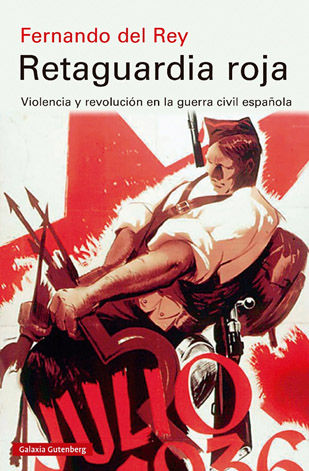 RETAGUARDIA ROJA. VIOLENCIA Y REVOLUCION EN LA GUERRA CIVIL ESPAÑOLA