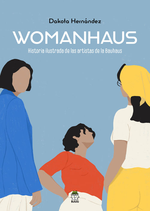 WOMANHAUS. HISTORIA ILUSTRADA DE LAS ARTISTAS DE LA BAUHAUS