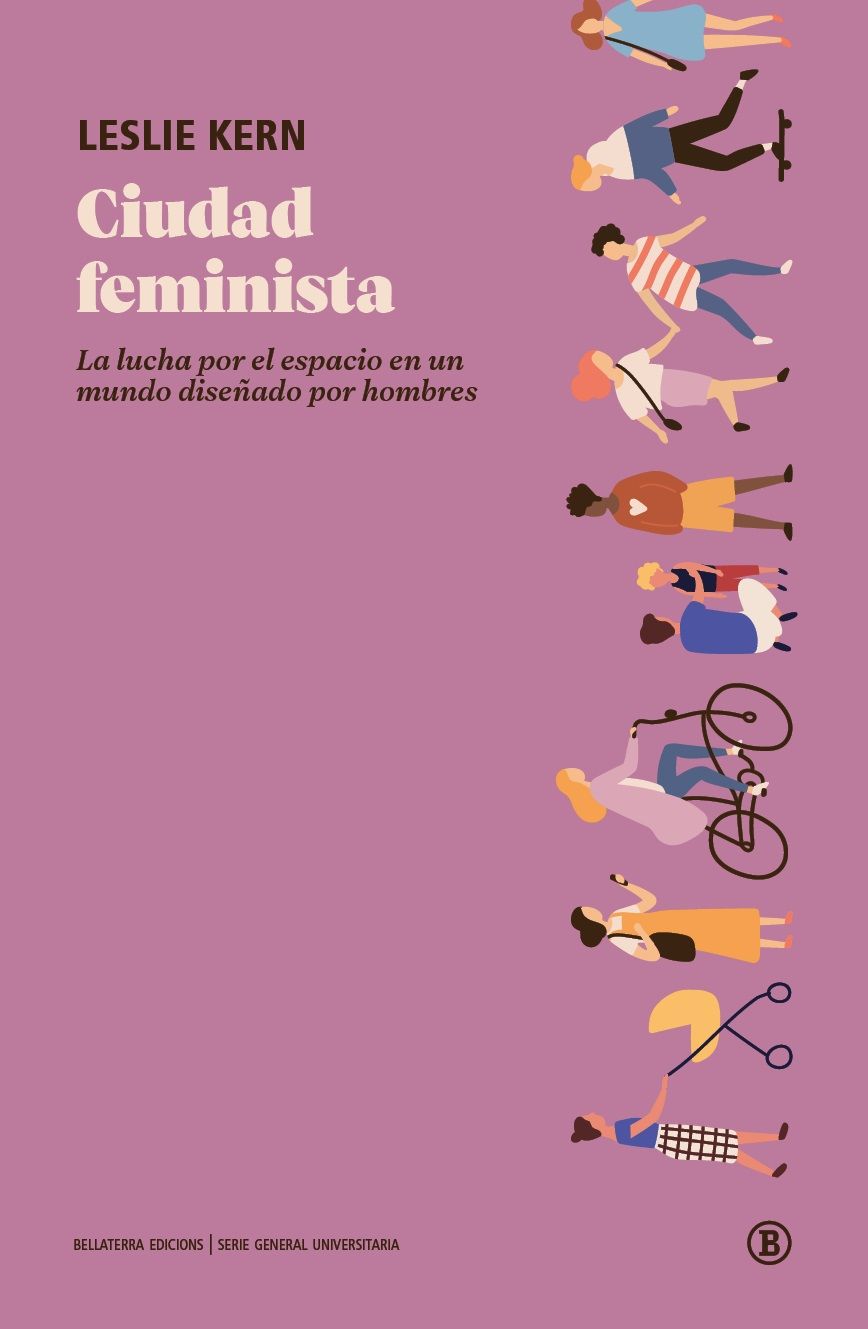 CIUDAD FEMINISTA. LA LUCHA POR EL ESPACIO EN UN MUNDO DISEÑADO POR HOMBRES