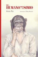 TÚ, HUMANO, ERES UN SIMIO.