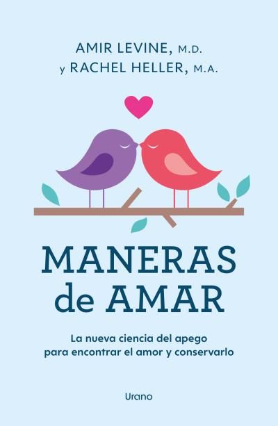 MANERAS DE AMAR. LA NUEVA CIENCIA DEL APEGO PARA ENCONTRAR EL AMOR Y CONSERVARLO