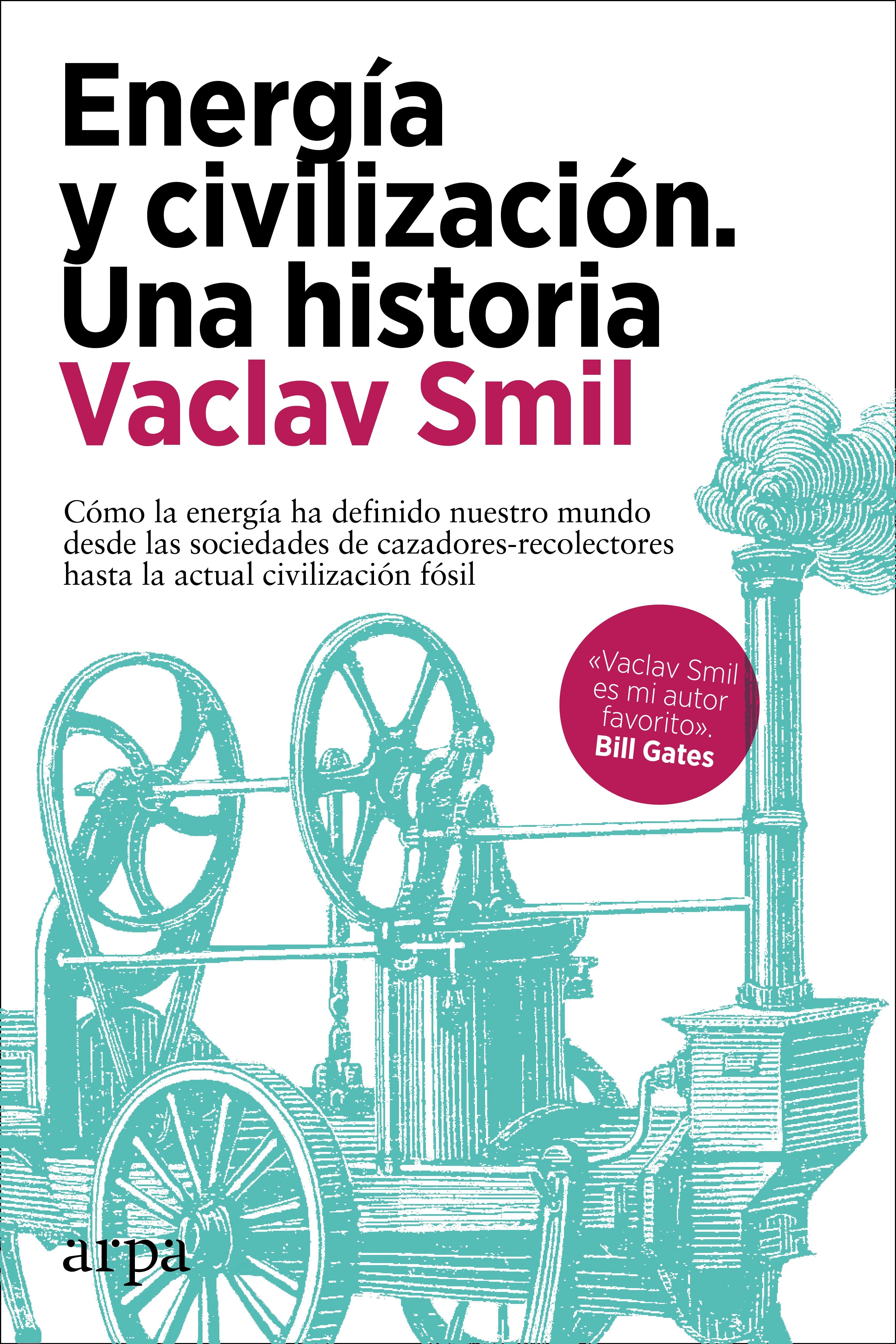 ENERGÍA Y CIVILIZACIÓN. UNA HISTORIA. CÓMO LA ENERGÍA HA DEFINIDO NUESTRO MUNDO