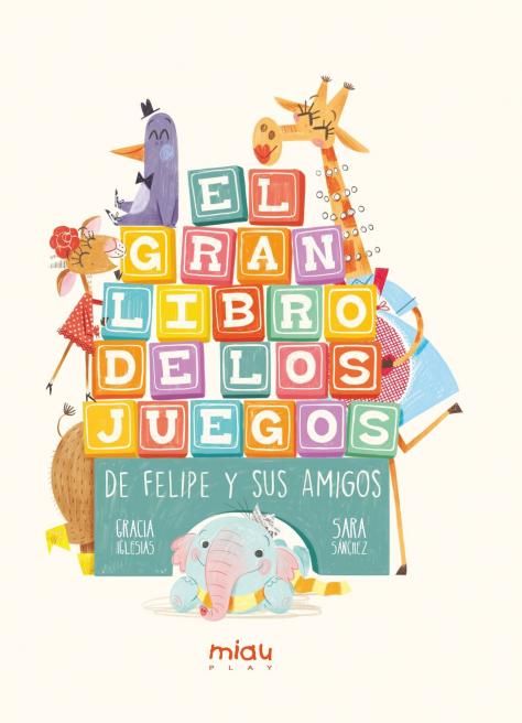 EL GRAN LIBRO DE LOS JUEGOS DE FELIPE Y SUS AMIGOS. 