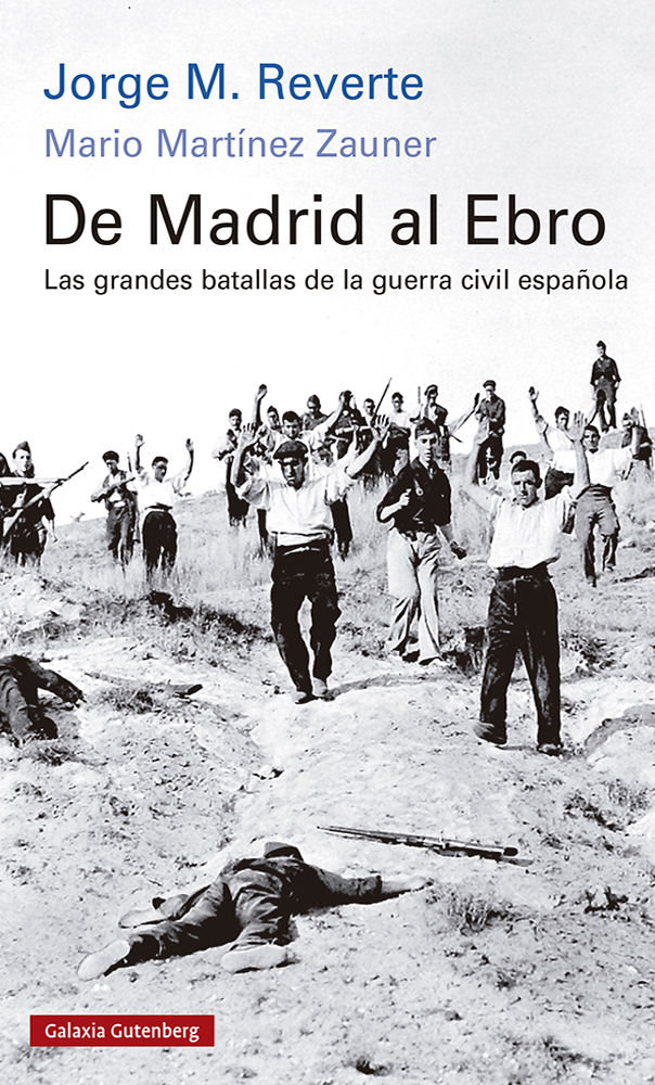 DE MADRID AL EBRO. LAS GRANDES BATALLAS DE LA GUERRA CIVIL ESPAÑOLA