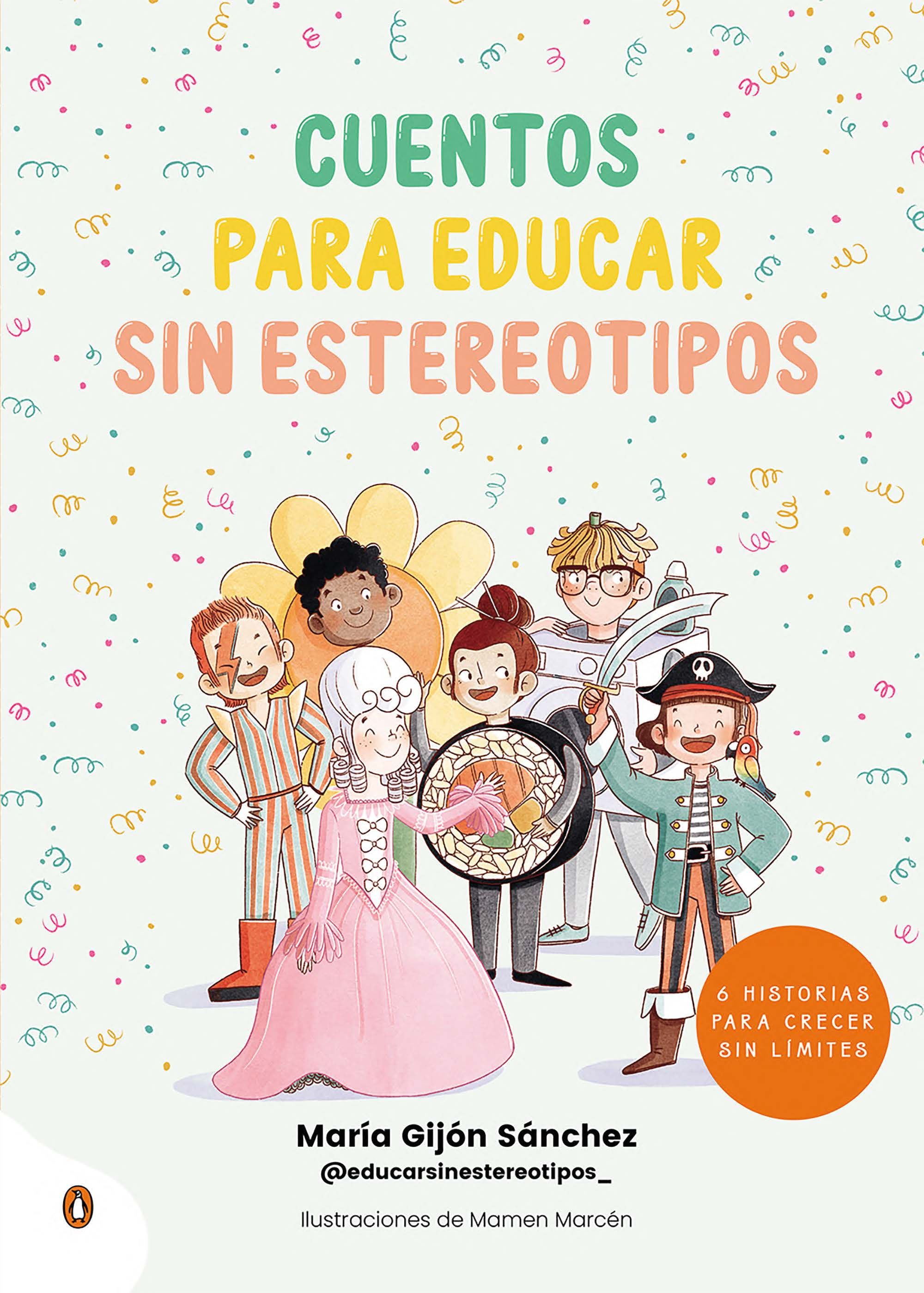 CUENTOS PARA EDUCAR SIN ESTEREOTIPOS. 6 HISTORIAS PARA CRECER SIN LÍMITES