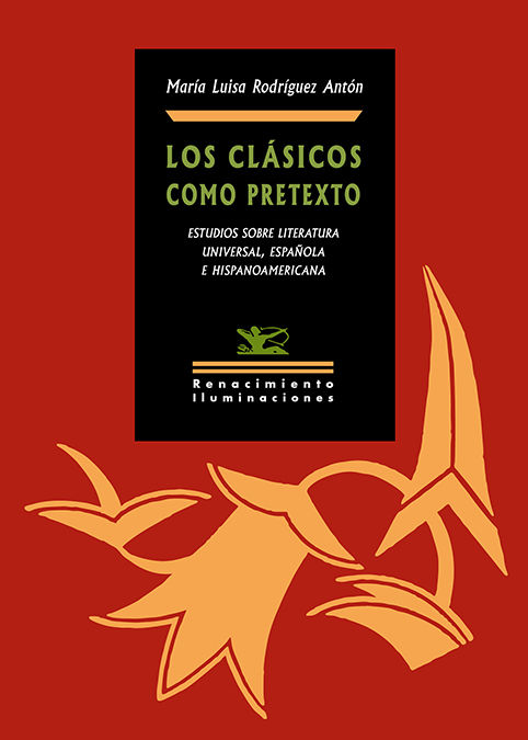 LOS CLÁSICOS COMO PRETEXTO. ANTOLOGÍA DE ARTÍCULOS DE LITERATURA UNIVERSAL, ESPAÑOLA E HISPANOAMERICANA