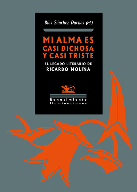 MI ALMA ES CASI DICHOSA Y CASI TRISTE. EL LEGADO LITERARIO DE RICARDO MOLINA