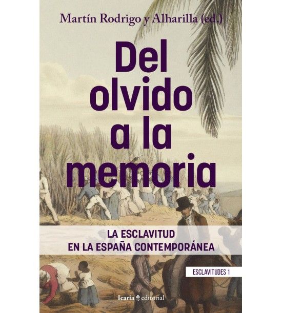 DEL OLVIDO A LA MEMORIA. LA ESCLAVITUD EN LA ESPAÑA CONTEMPORÁNEA