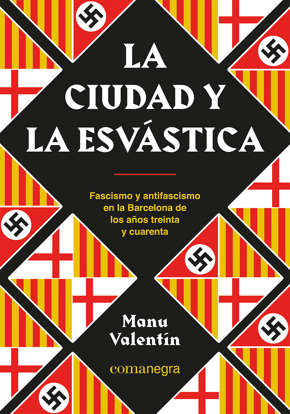 LA CIUDAD Y LA ESVÁSTICA. FASCISMO Y ANTIFASCISMO EN LA BARCELONA DE LOS AÑOS TREINTA Y CUARENTA