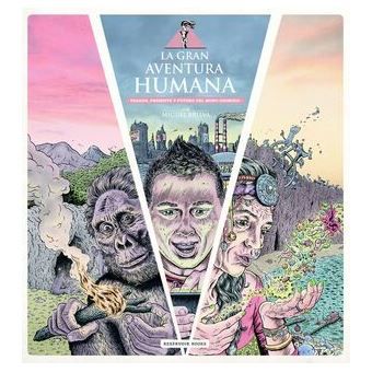 LA GRAN AVENTURA HUMANA. PASADO, PRESENTE Y FUTURO DEL MONO DESNUDO