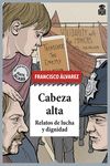 CABEZA ALTA. RELATOS DE LUCHA Y DIGNIDAD