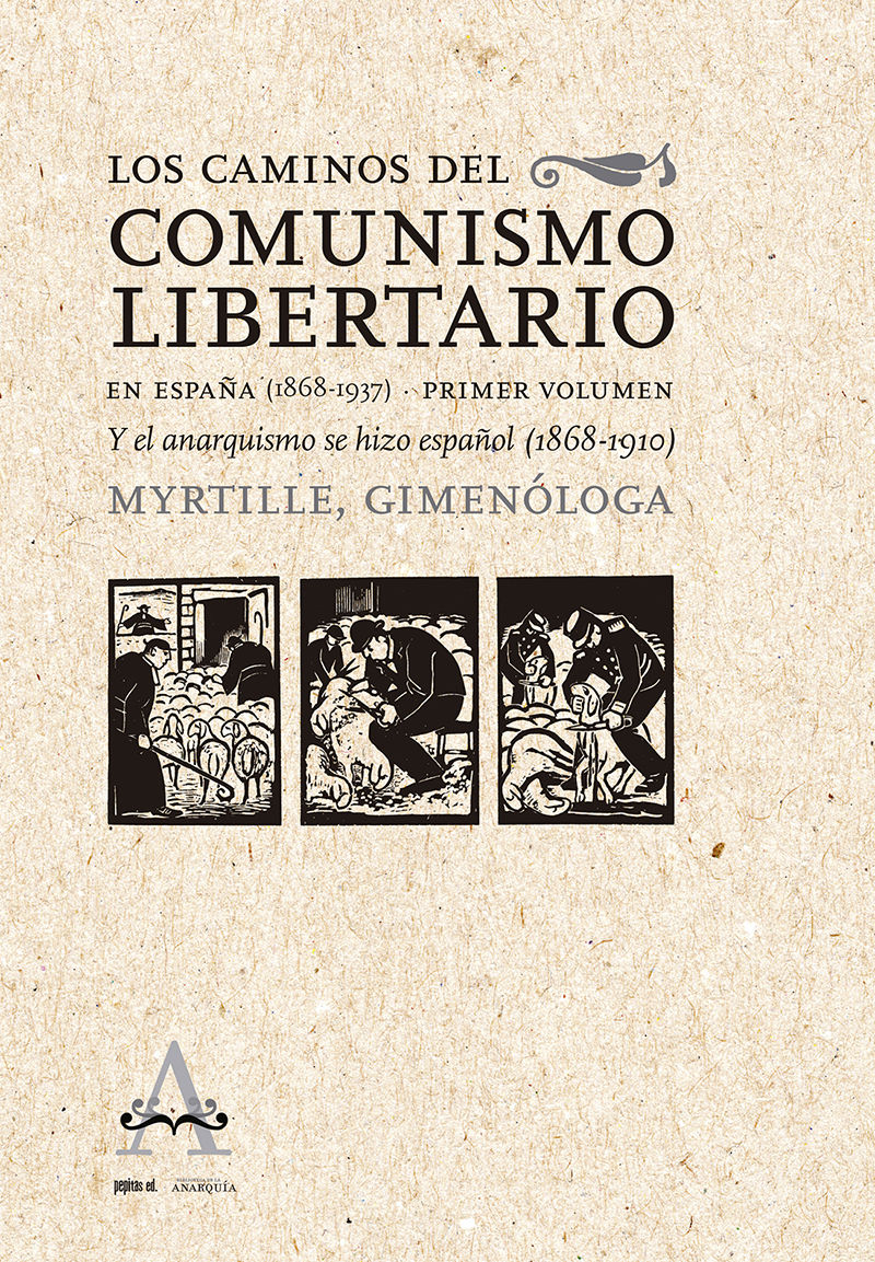 LOS CAMINOS DEL COMUNISMO LIBERTARIO EN ESPAÑA (1868-1937). Y EL ANARQUISMO SE HIZO ESPAÑOL (1868-1910)