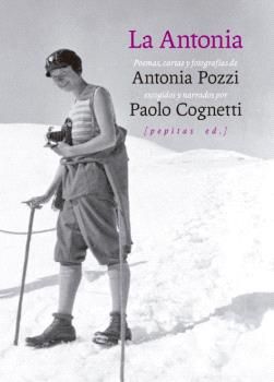 LA ANTONIA. POEMAS, CARTAS Y FOTOGRAFÍAS DE ANTONIA POZZI ESCOGIDOS Y NARRADOS POR PAOLO COG