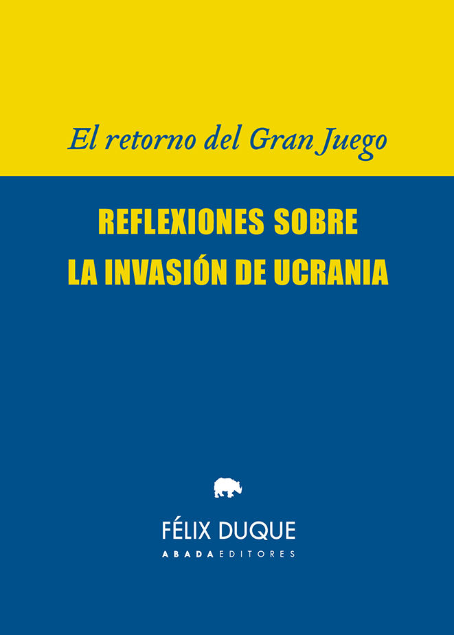 EL RETORNO DEL GRAN JUEGO. REFLEXIONES SOBRE LA INVASIÓN DE UCRANIA