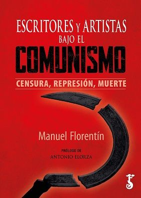 ESCRITORES Y ARTISTAS BAJO EL COMUNISMO. CENSURA, REPRSIÓN, MUERTE