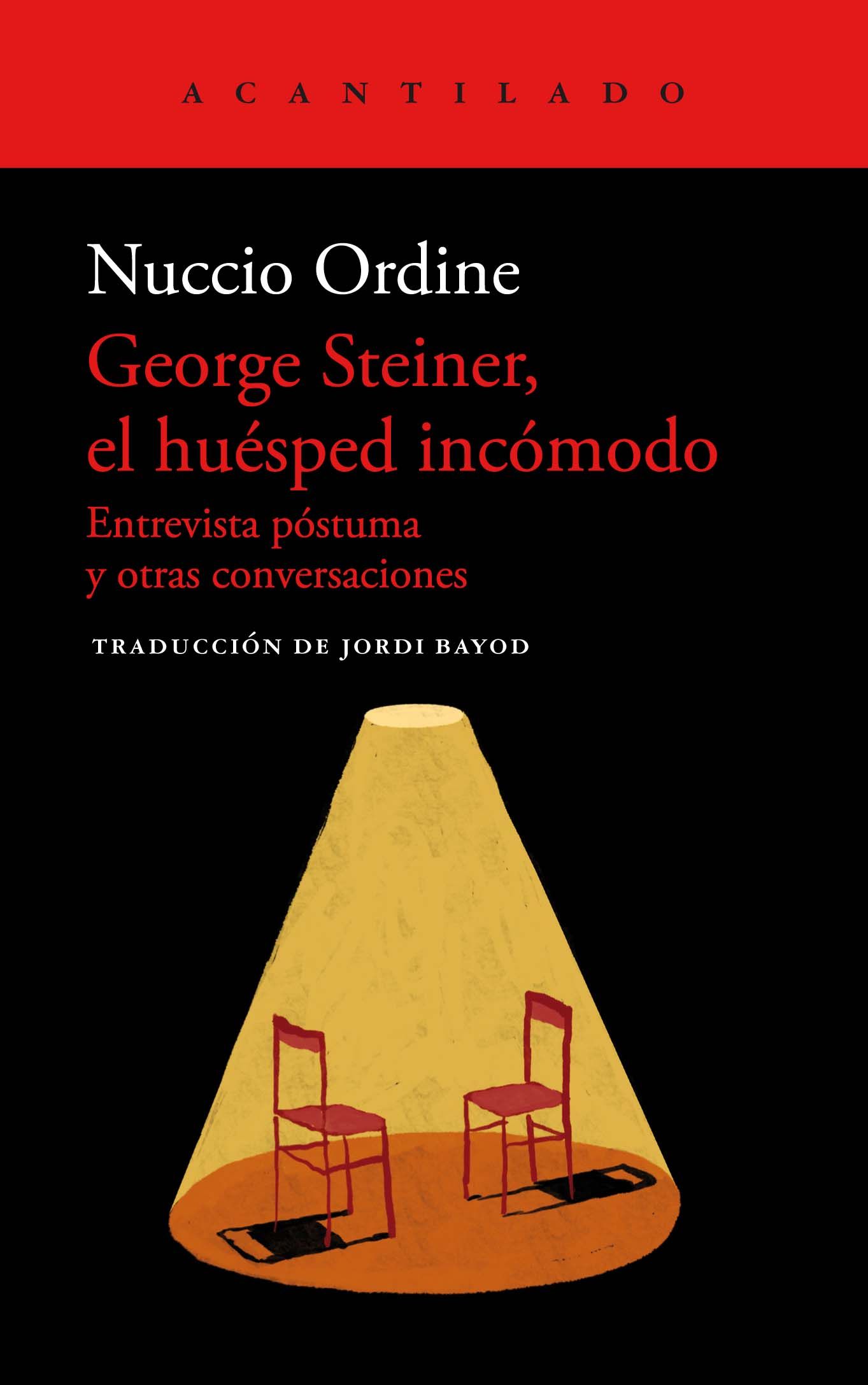 GEORGE STEINER, EL HUÉSPED INCÓMODO. ENTREVISTA PÓSTUMA Y OTRAS CONVERSACIONES