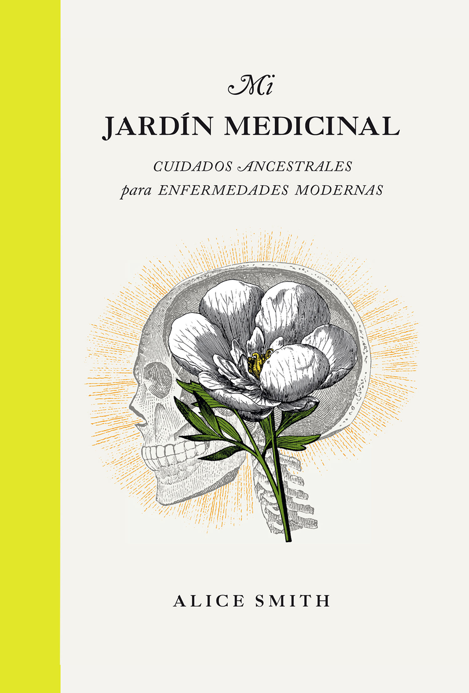 MI JARDÍN MEDICINAL. CUIDADOS ANCESTRALES PARA ENFERMEDADES MODERNAS