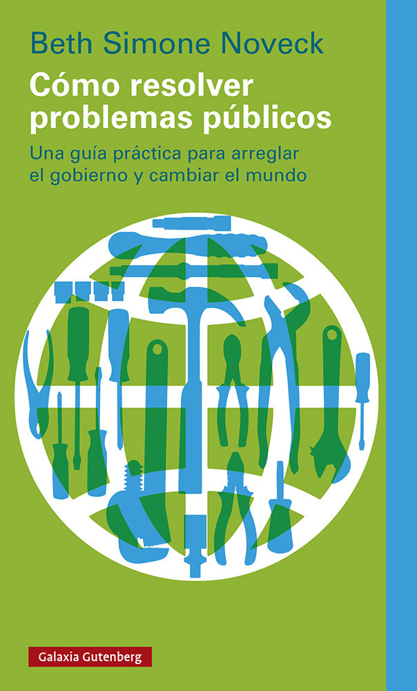 CÓMO RESOLVER PROBLEMAS PÚBLICOS. UNA GUÍA PRÁCTICA PARA ARREGLAR EL GOBIERNO Y CAMBIAR EL MUNDO