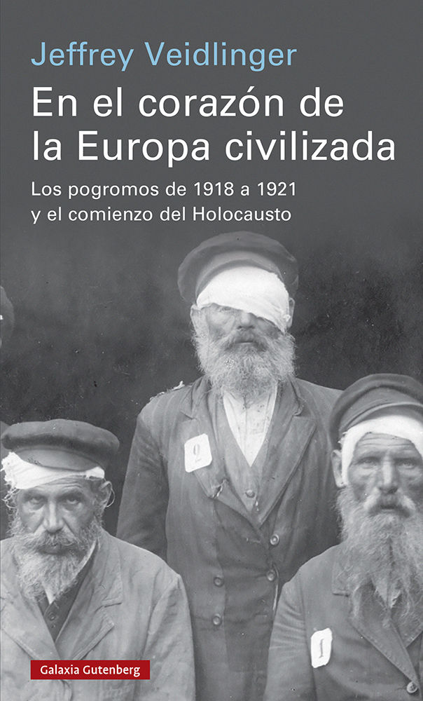 EN EL CORAZÓN DE LA EUROPA CIVILIZADA. LOS POGROMOS DE 1918 A 1921 Y EL COMIENZO DEL HOLOCAUSTO