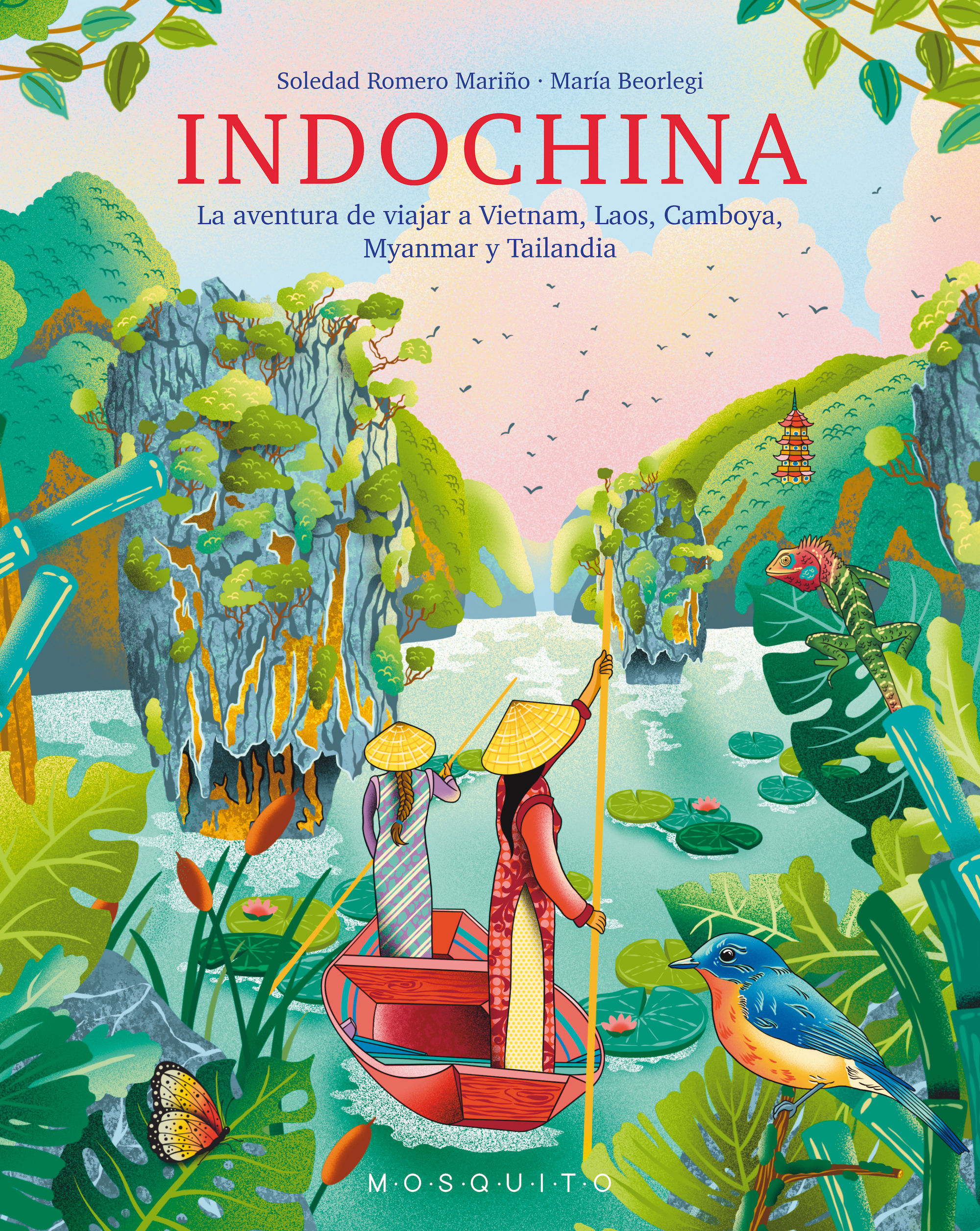 INDOCHINA. LA AVENTURA DE VIAJAR A VIETNAM, LAOS, CAMBOYA, MYANMAR Y TAILANDIA