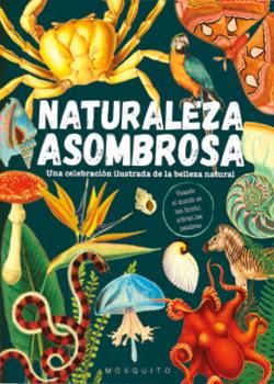 NATURALEZA ASOMBROSA. UNA CELEBRACIÓN ILUSTRADA DE LA BELLEZA NATURAL