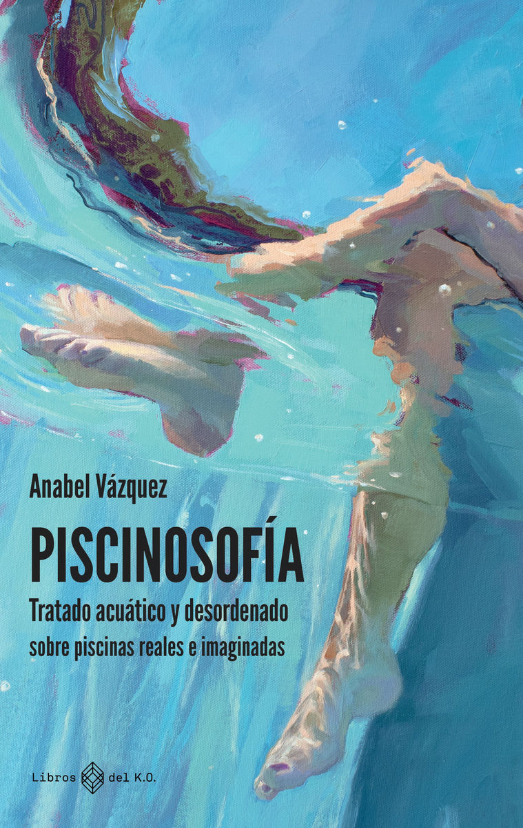 PISCINOSOFÍA. TRATADO ACUÁTICO Y DESORDENADO SOBRE PISCINAS REALES E IMAGINADAS