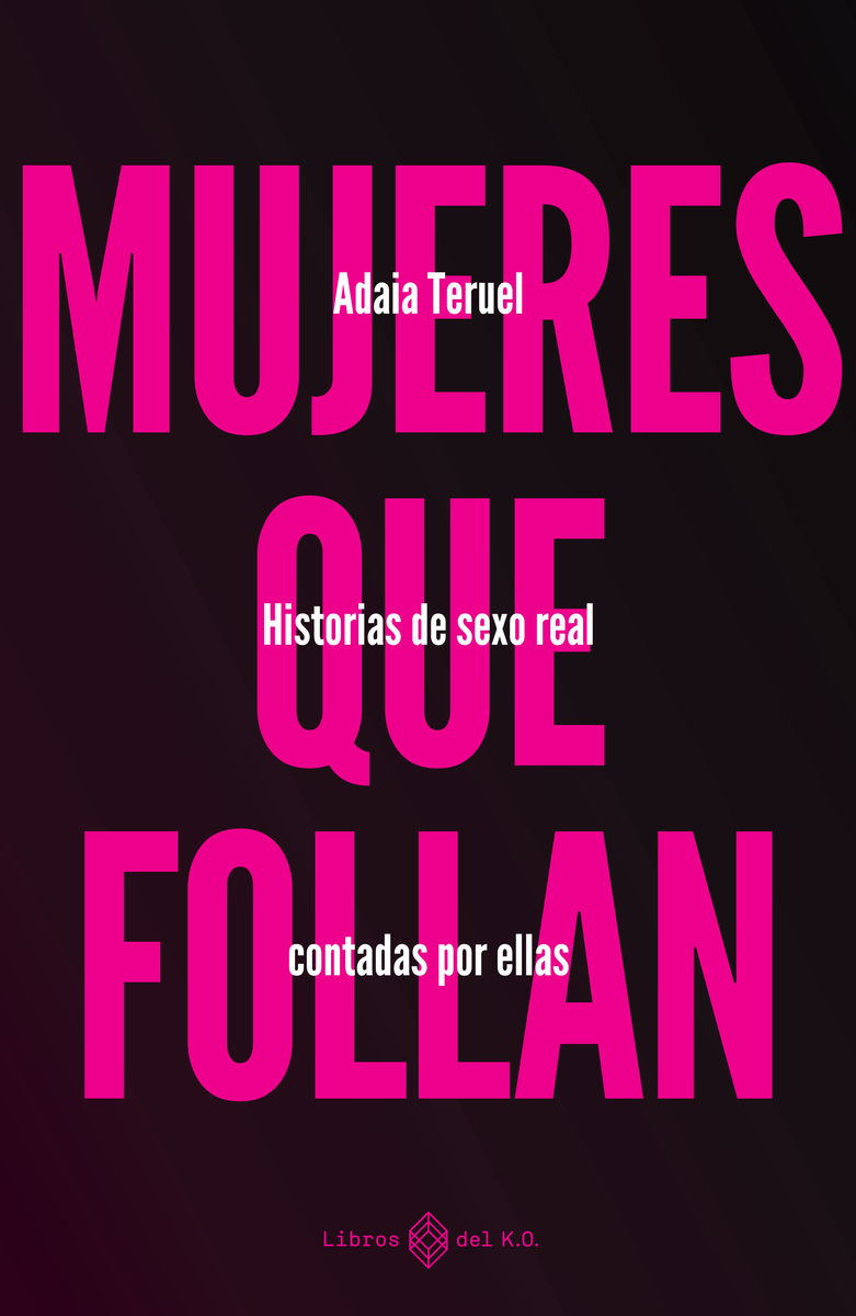 MUJERES QUE FOLLAN. HISTORIAS DE SEXO REAL CONTADAS POR ELLAS