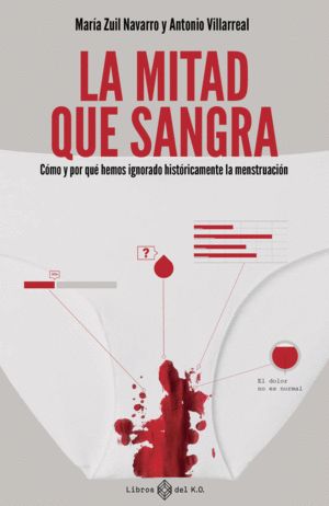 LA MITAD QUE SANGRA. CÓMO Y POR QUÉ HEMOS IGNORADO HISTÓRICAMENTE LA MENSTRUACIÓN