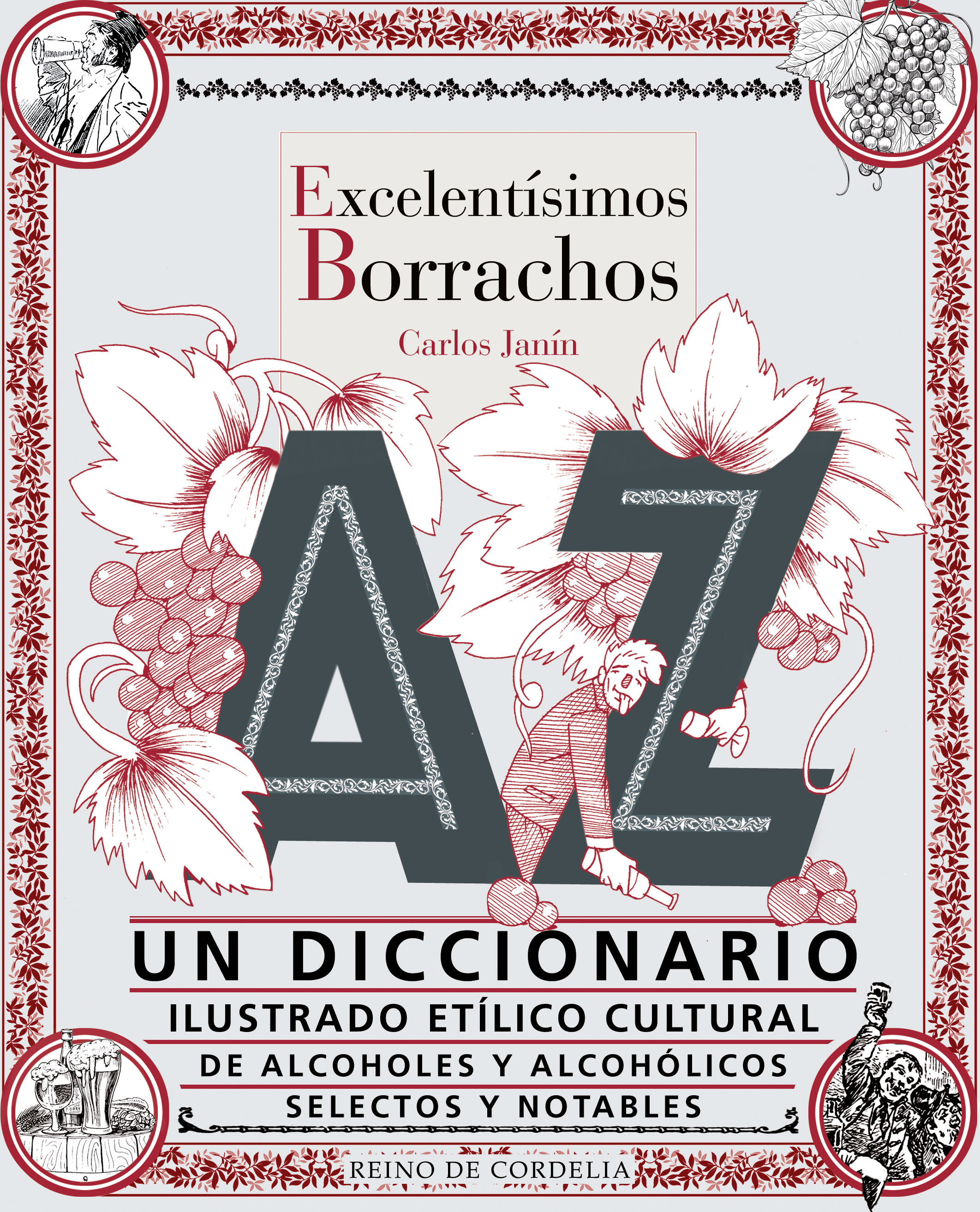 EXCELENTÍSIMOS BORRACHOS. UN DICCIONARIO ILUSTRADO ETÍLICO CULTURAL DE ALCOHOLES Y ALCOHÓLICOS SELECTOS Y NOTABLES