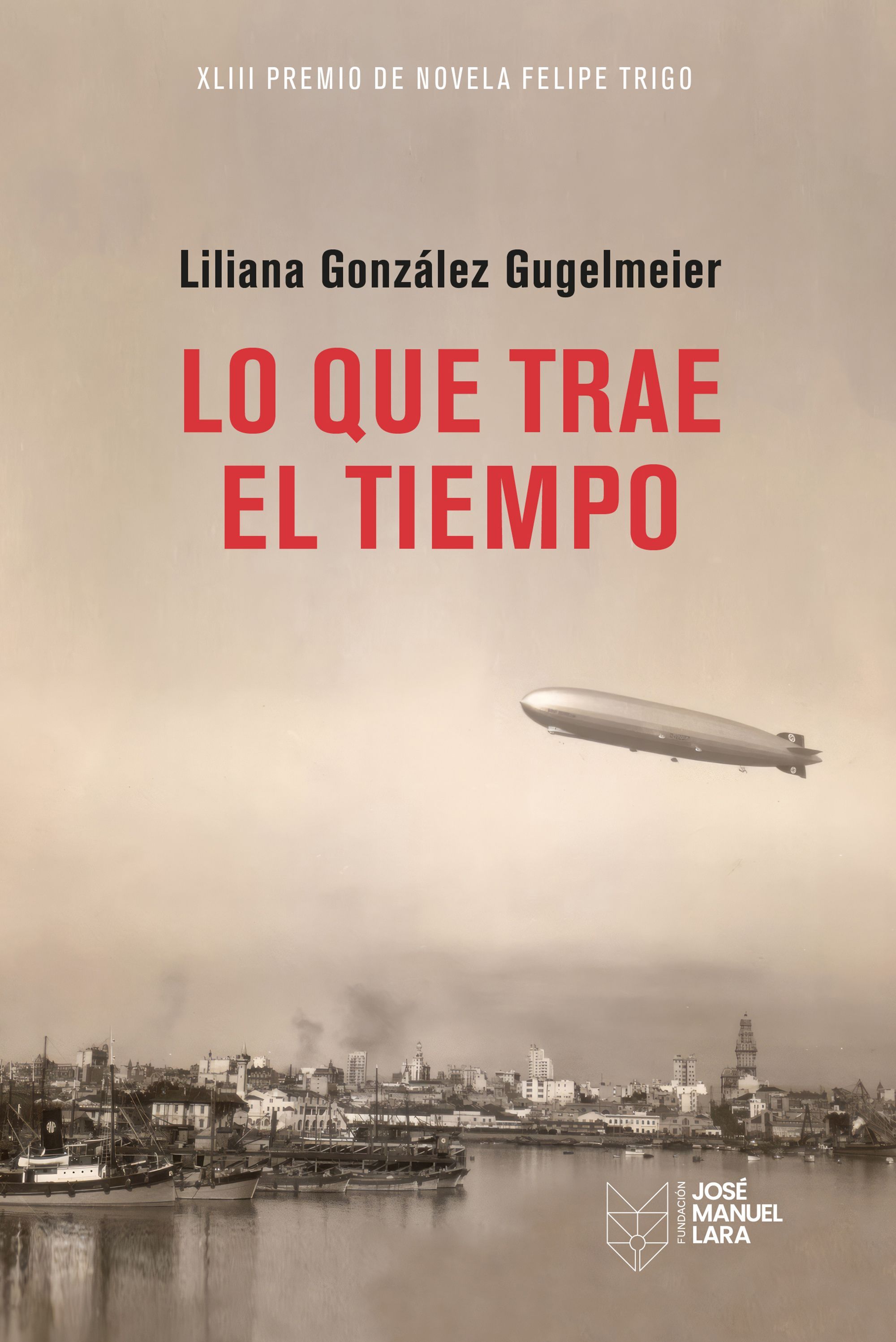 LO QUE TRAE EL TIEMPO. XLIII PREMIO DE NOVELA FELIPE TRIGO