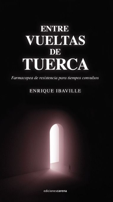 ENTRE VUELTAS DE TUERCA. FARMACOPEA DE RESISTENCIA PARA TIEMPOS CONVULSOS