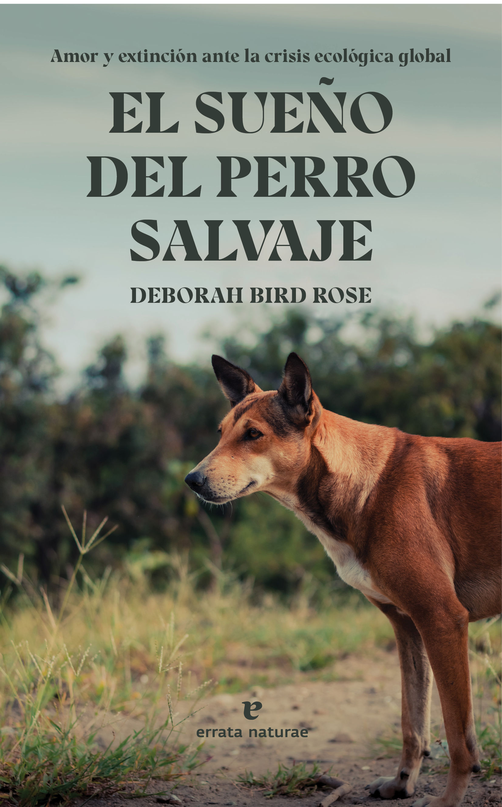 EL SUEÑO DEL PERRO SALVAJE. AMOR Y EXTINCIÓN ANTE LA CRISIS ECOLÓGICA GLOBAL