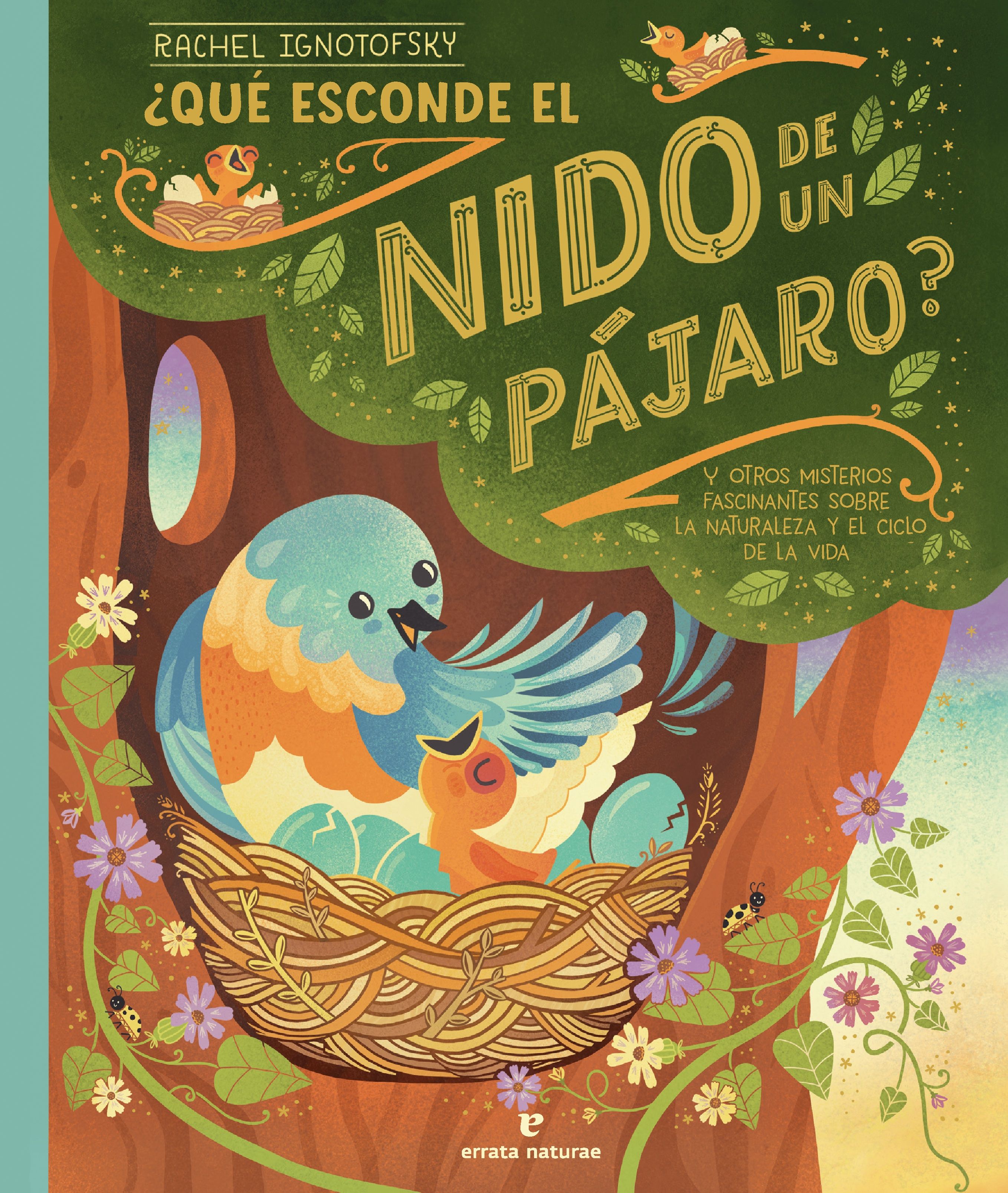 ¿QUÉ ESCONDE EL NIDO DE UN PÁJARO?. Y OTROS MISTERIOS FASCINANTES SOBRE LA NATURALEZA Y EL CICLO DE LA VIDA