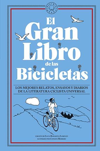 EL GRAN LIBRO DE LAS BICICLETAS. LOS MEJORES RELATOS, ENSAYOS Y DIARIOS DE LA LITERATURA CICLISTA UNIVERSAL