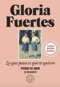 LO QUE PASA ES QUE TE QUIERO. POEMAS DE AMOR (Y DESAMOR)