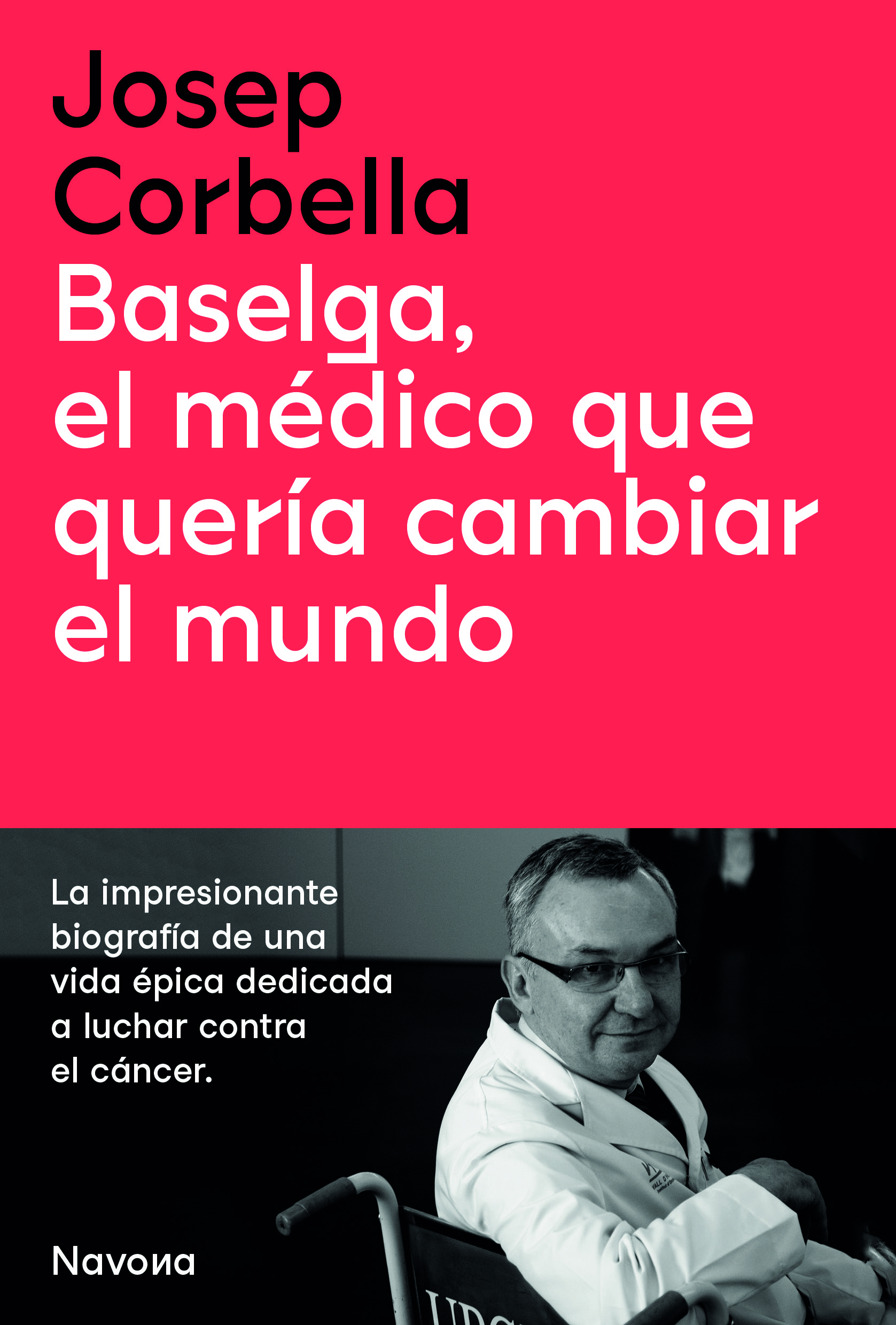 BASELGA, EL MÉDICO QUE QUERÍA CAMBIAR EL MUNDO. 