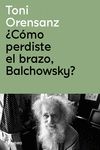 ¿CÓMO PERDISTE EL BRAZO, BALCHOWSKY?. 