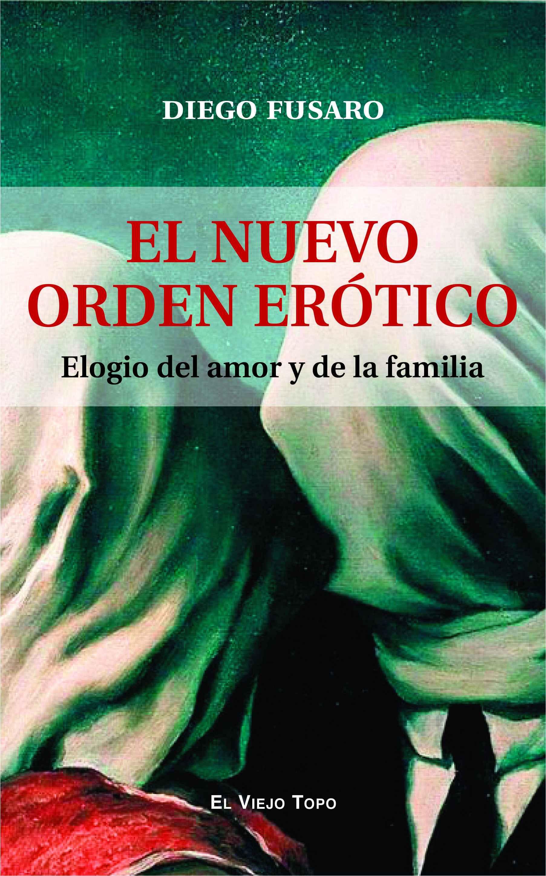 EL NUEVO ORDEN ERÓTICO. ELOGIO DEL AMOR Y DE LA FAMILIA