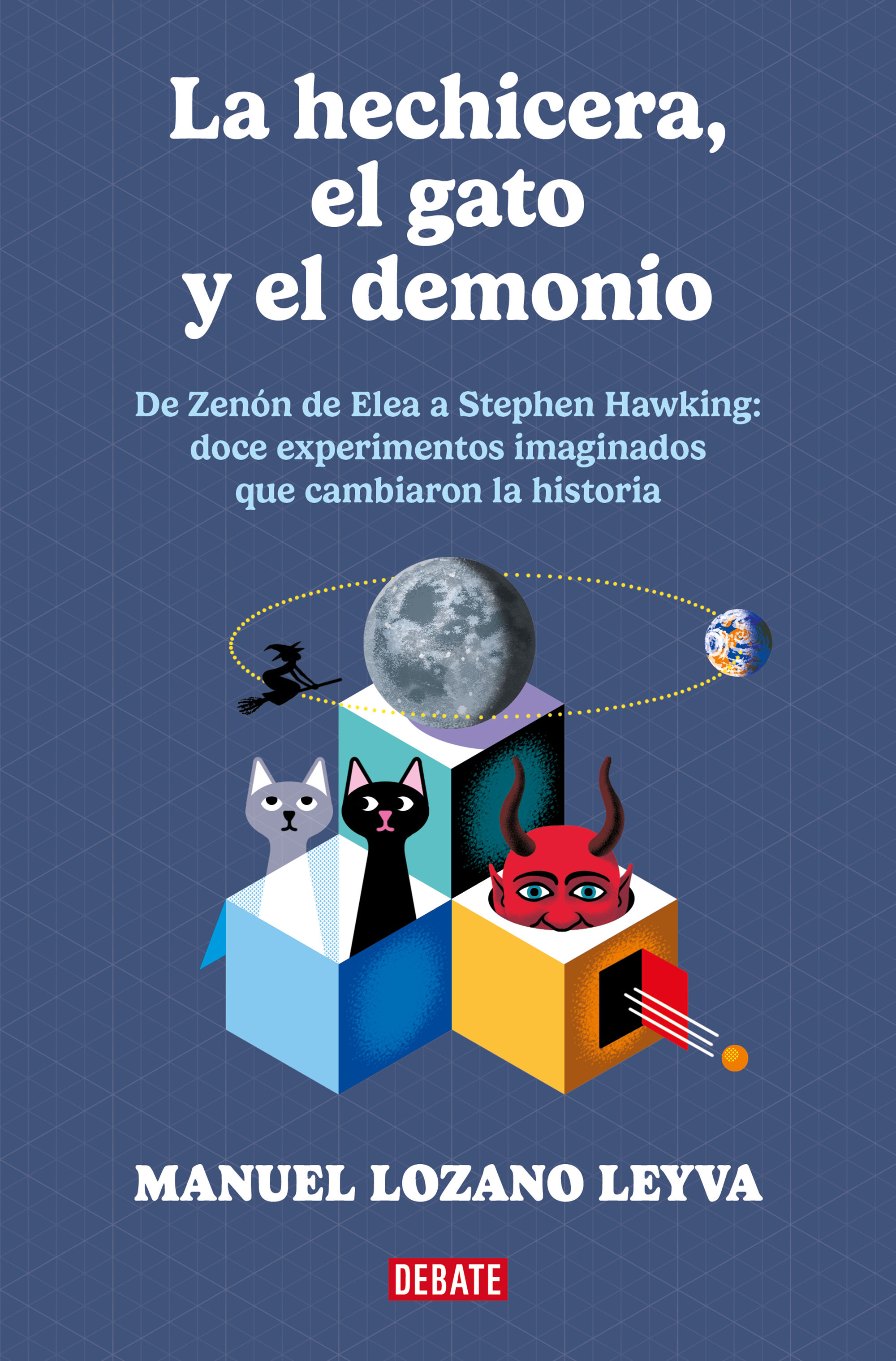 LA HECHICERA, EL GATO Y EL DEMONIO. DE ZENÓN A STEPHEN HAWKING: 12 EXPERIMENTOS IMAGINADOS QUE CAMBIARON LA HISTORIA