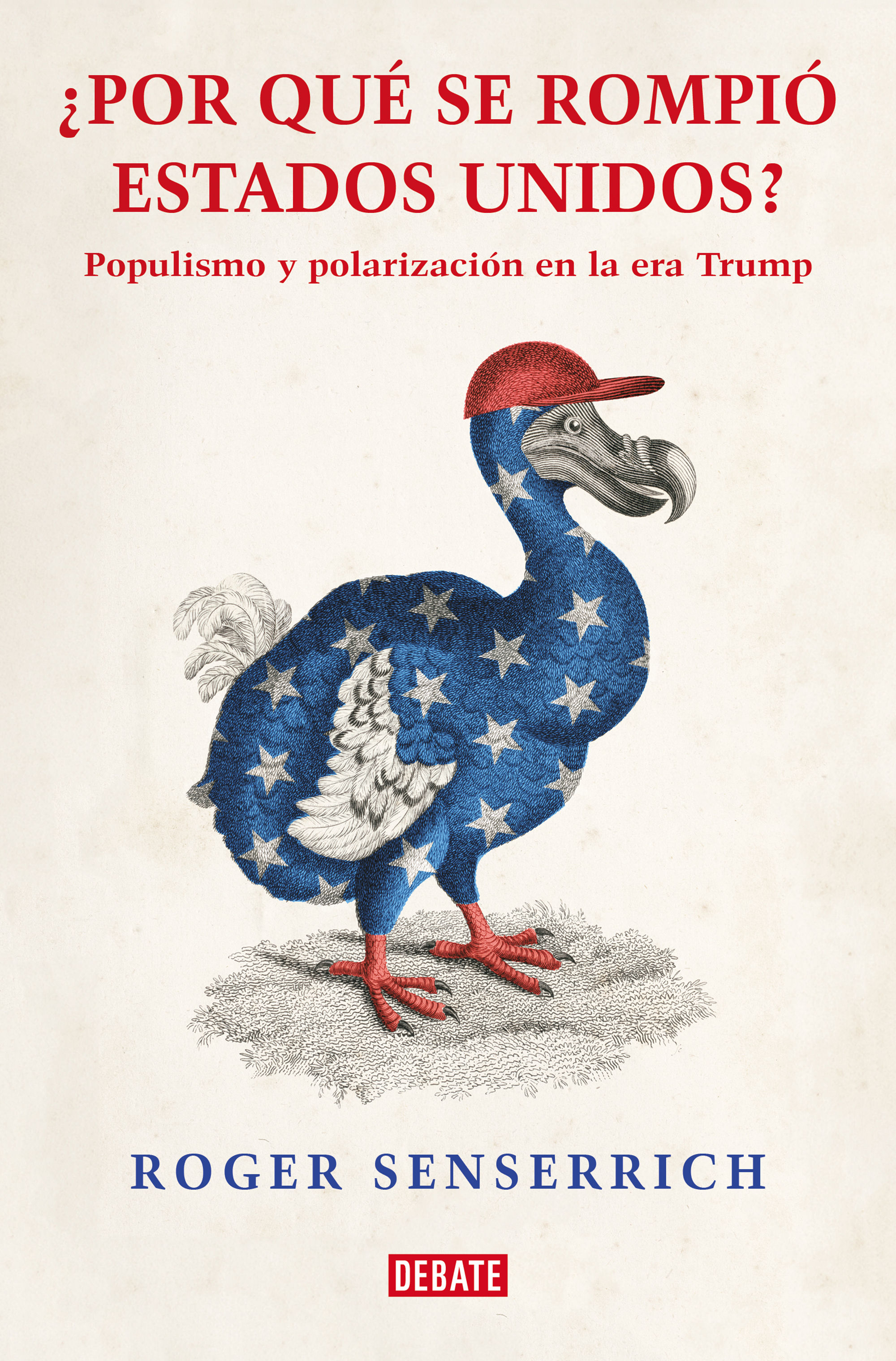 POR QUÉ SE ROMPIÓ ESTADOS UNIDOS. POPULISMO Y POLARIZACIÓN EN LA ERA TRUMP